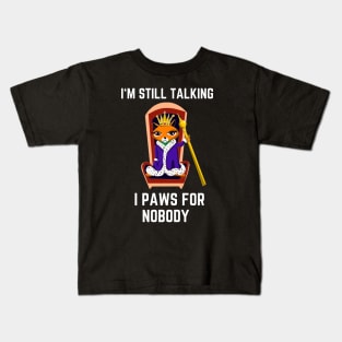 Funny cat I’m still talking I paws for nobody Kids T-Shirt